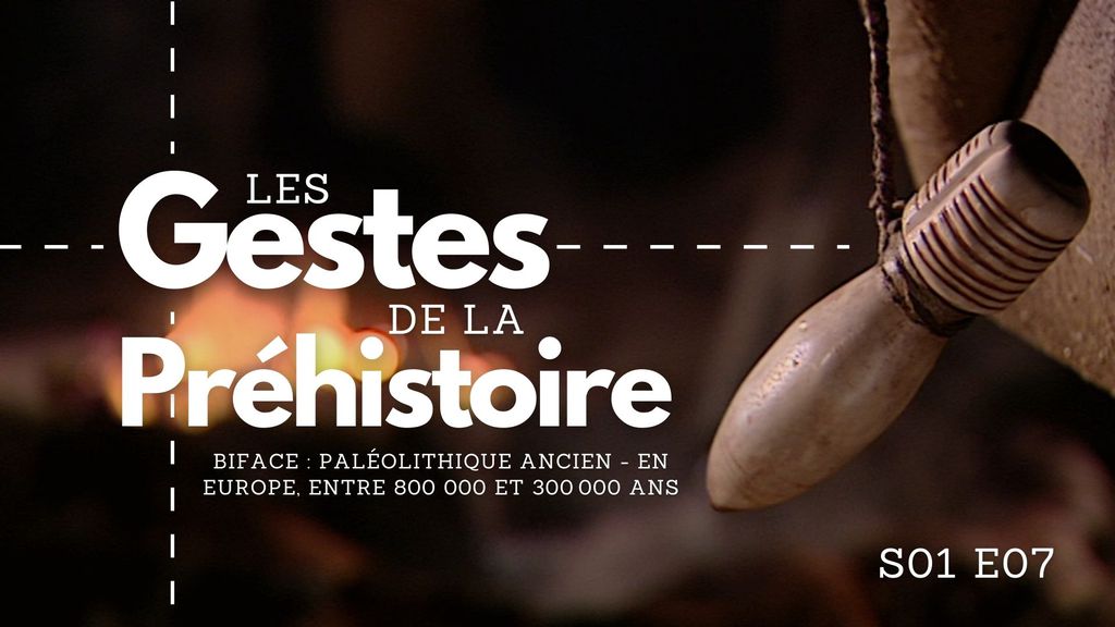 Les Gestes de la Préhistoire - S01 E07 - Biface : Paléolithique ancien - En Europe, entre 800 000 et 300 000 ans