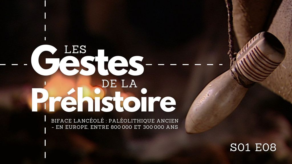 Les Gestes de la Préhistoire - S01 E08 - Biface lancéolé : Paléolithique ancien - En Europe, entre 800 000 et 300 000 ans