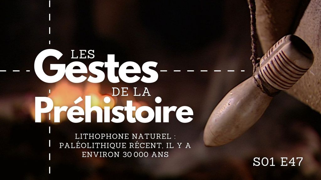 Les Gestes de la Préhistoire - S01 E47 - Lithophone naturel : Paléolithique récent,  il y a environ 30 000 ans