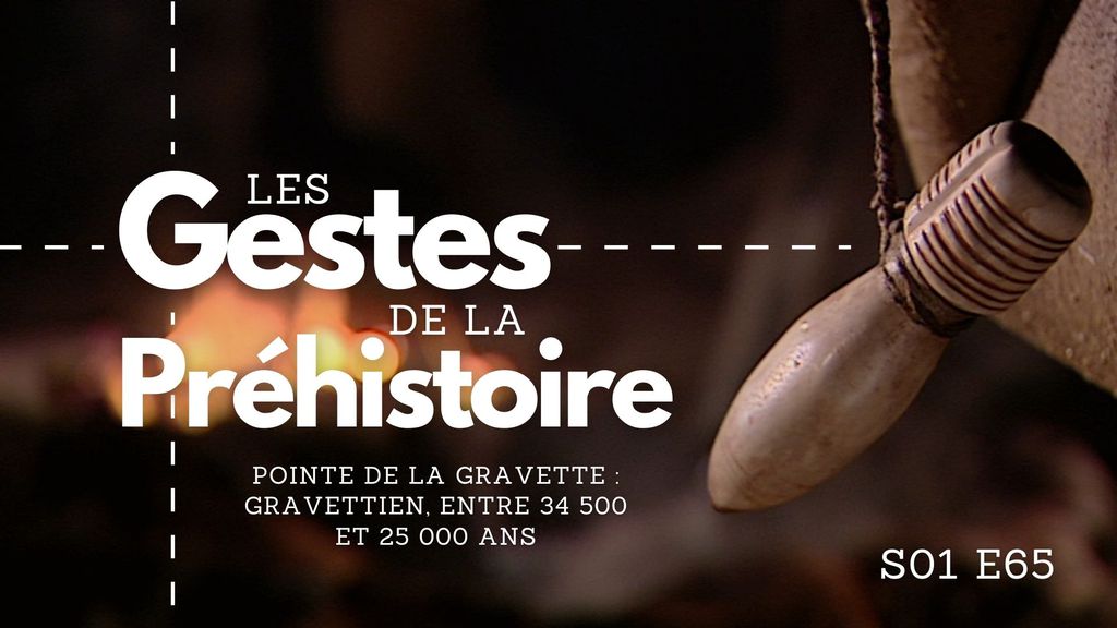 Les Gestes de la Préhistoire - S01 E65 - Pointe de la Gravette : Gravettien, entre 34 500 et 25 000 ans