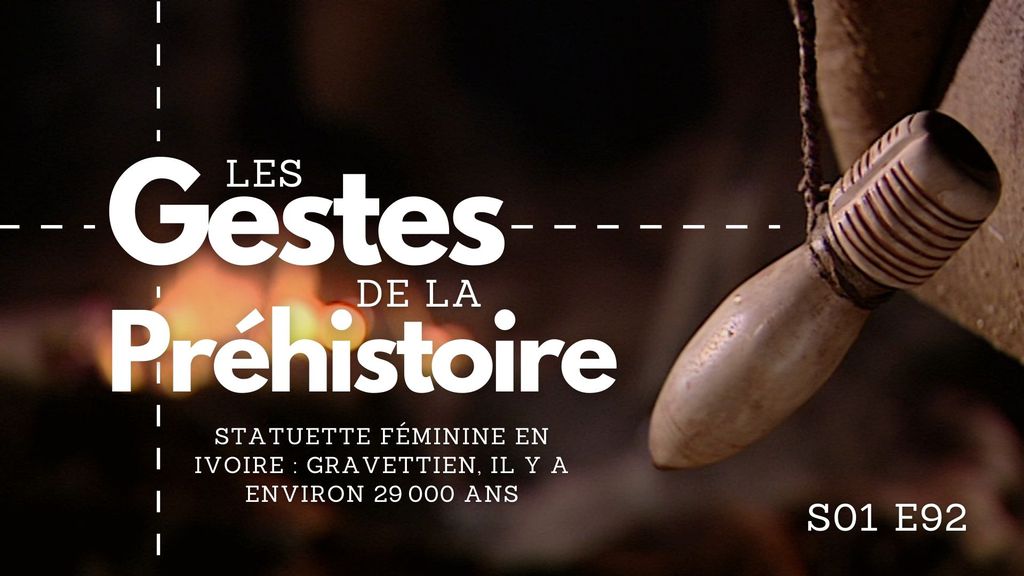 Les Gestes de la Préhistoire - S01 E92 - Statuette féminine en ivoire : Gravettien, il y a environ 29 000 ans
