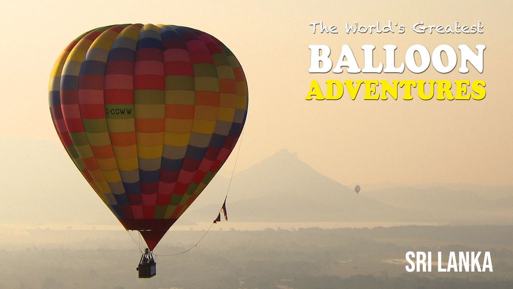 The World's Greatest Balloon Adventures - S01 E03 - Sri Lanka