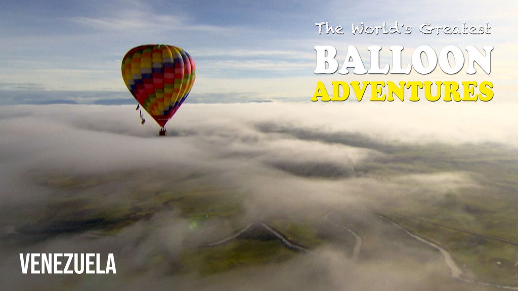 The World's Greatest Balloon Adventures - S01 E05 - Venezuela