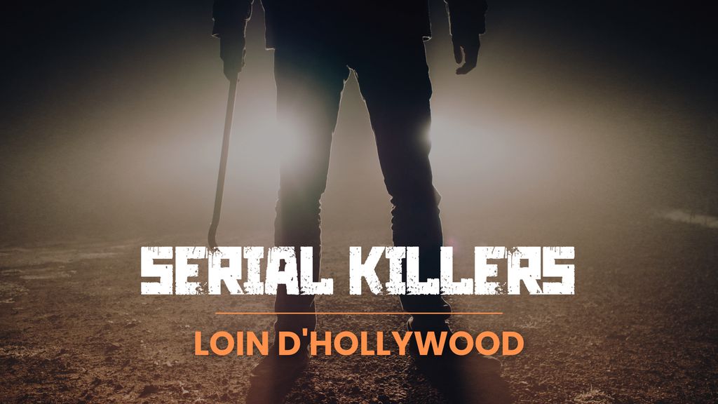 Serial Killers, loin d'Hollywood