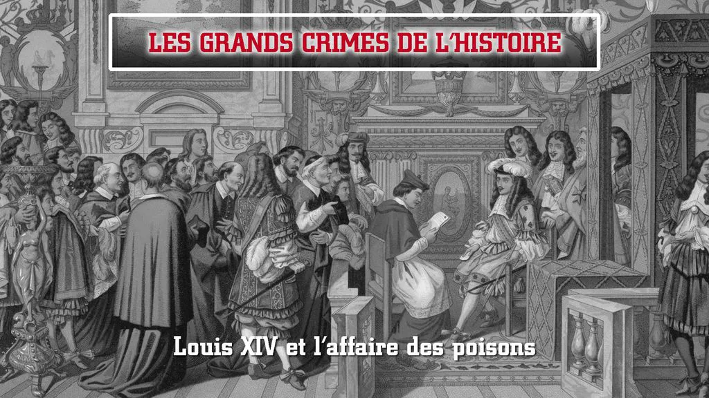 Les grands crimes de l'histoire : Louis XIV et l'affaire des poisons