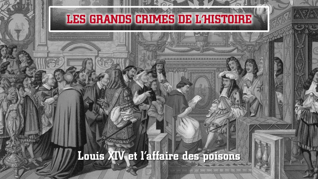 Les grands crimes de l'histoire : Louis XIV et l'affaire des poisons