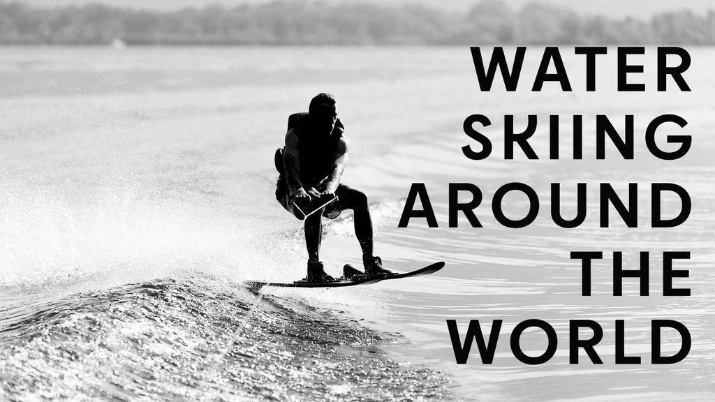 Water skiing around the world
