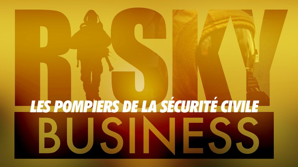 Risky Business : Les pompiers de la sécurité civile