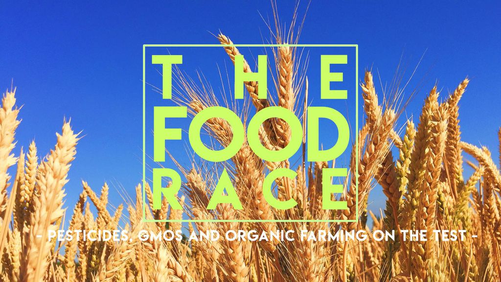 The Food Race - Pesticides, GMOs and Organic Farming on the Test