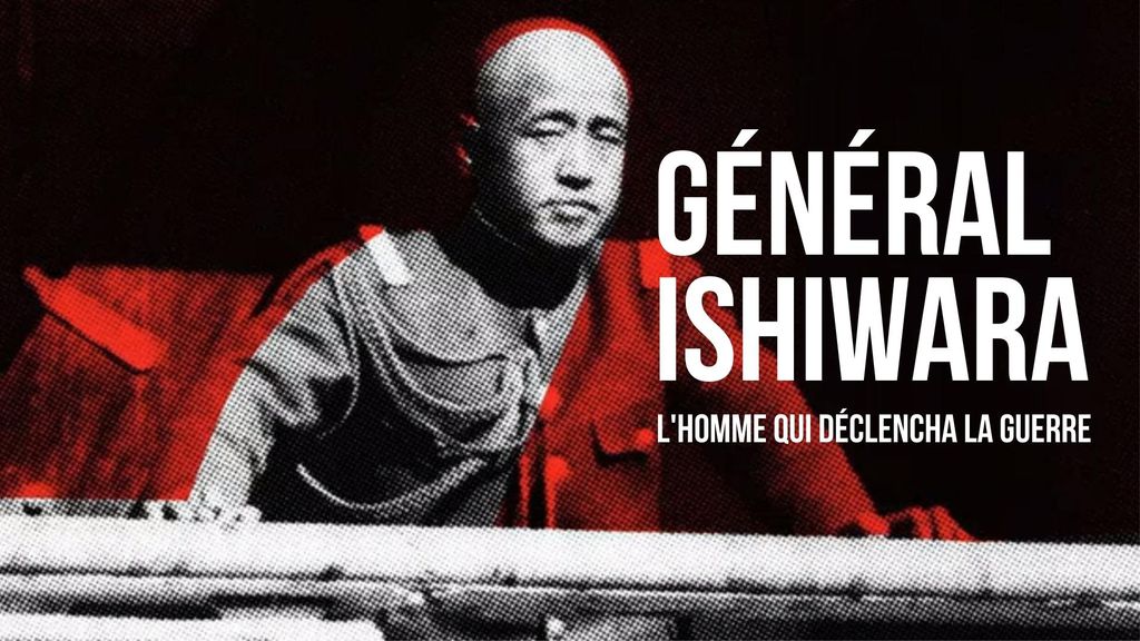 Général Ishiwara, l'homme qui déclencha la guerre