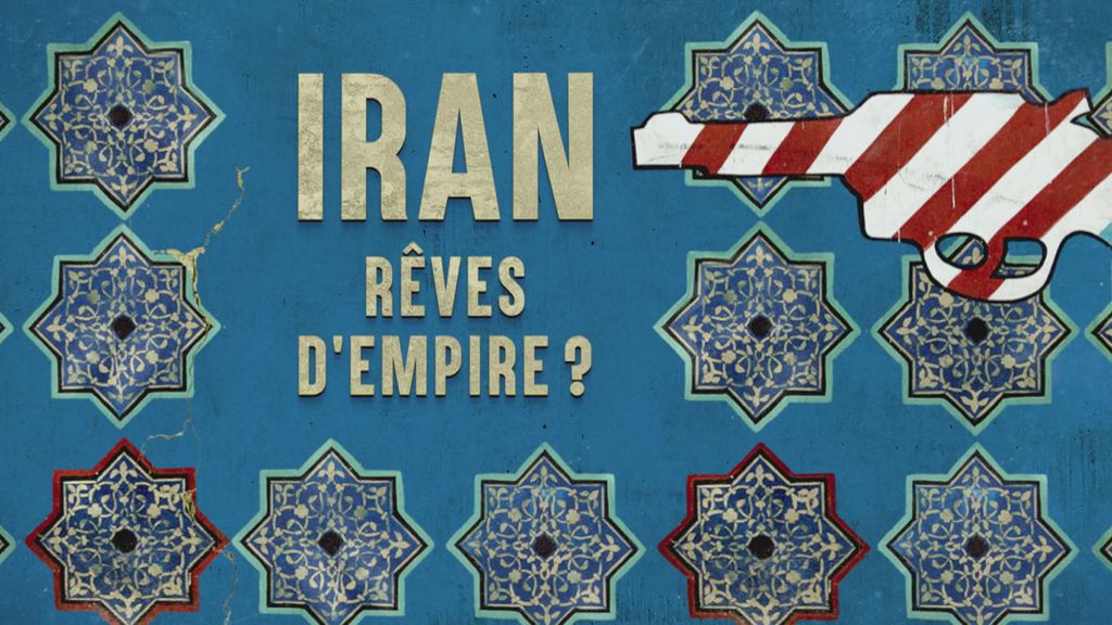 Iran, rêves d'Empire