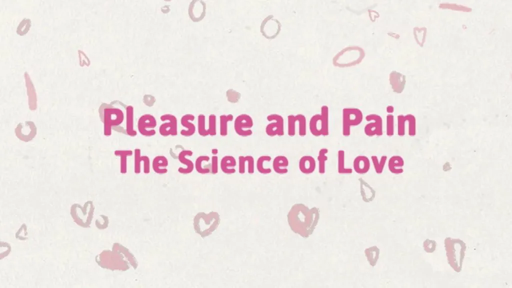 Pleasure and Pain: The Science of Love