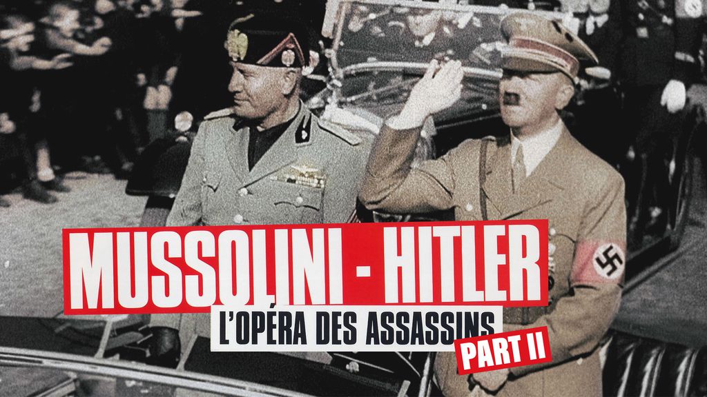 Mussolini Hitler, l'opéra des assassins Ep 2