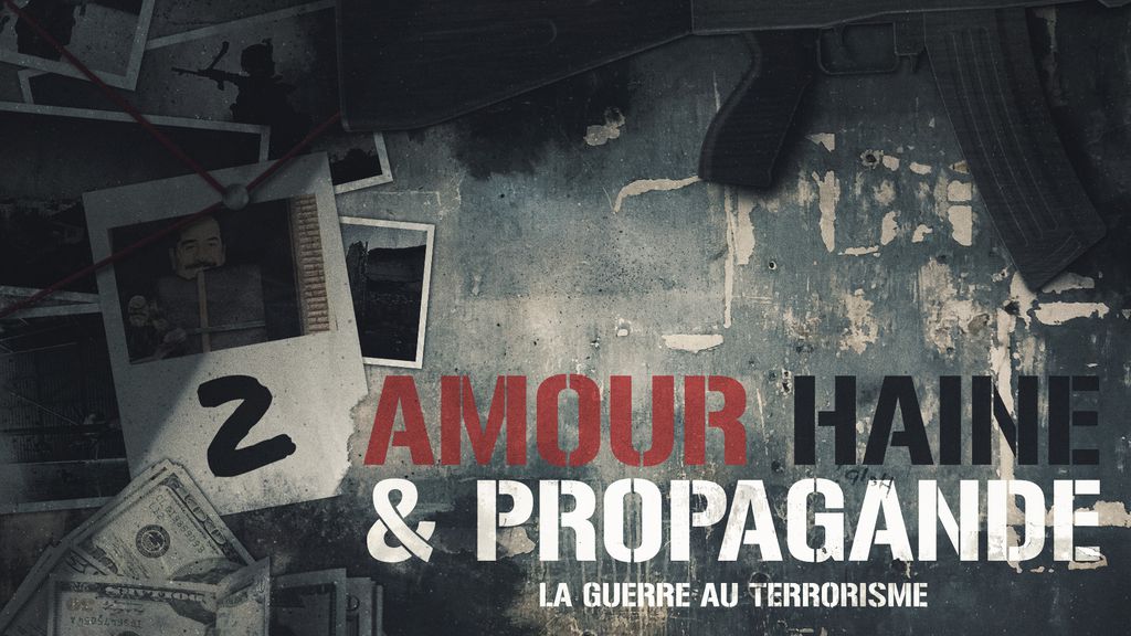 Amour, Haine et Propagande - La Guerre au terrorisme part 2