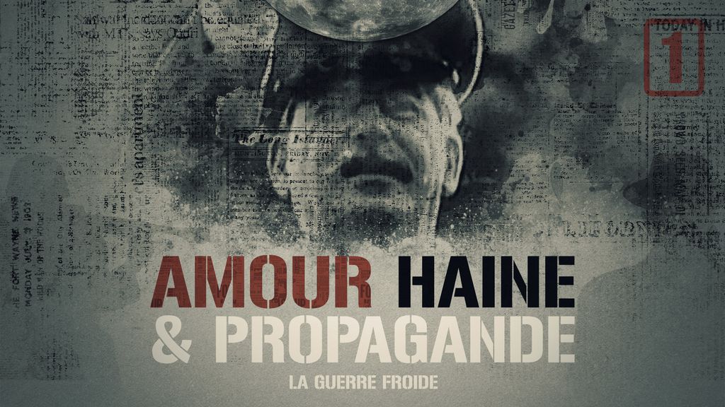 Amour, Haine et Propagande - La Guerre froide part 1