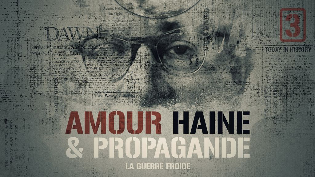 Amour, Haine et Propagande - La Guerre froide part 3
