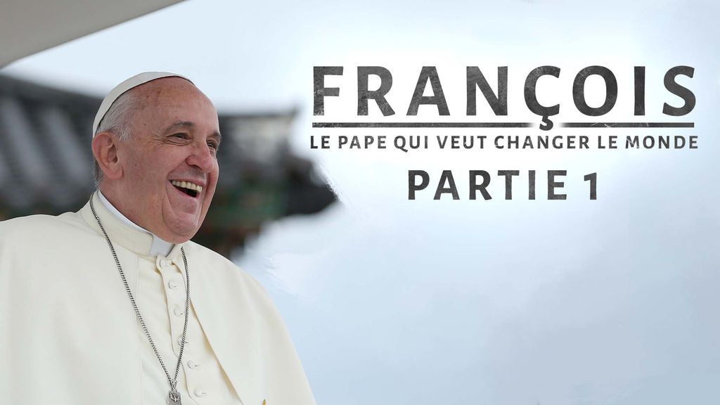François, le pape qui veut changer le monde partie 1