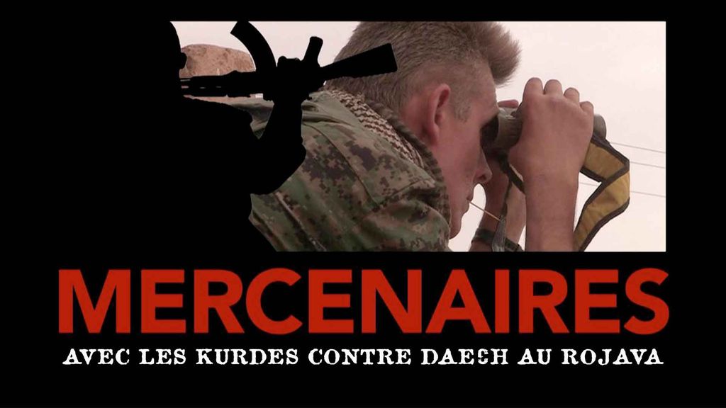 Mercenaires - Avec les kurdes contre Daech au Rojava