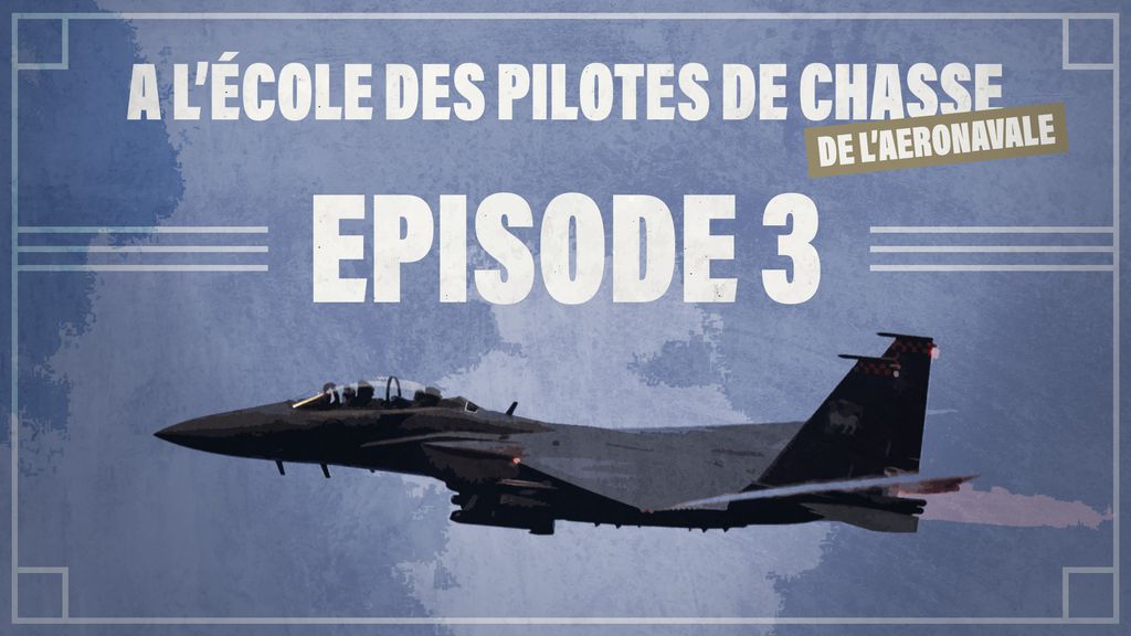 A l'école des pilotes de chasse de l'aéronavale | Episode 3