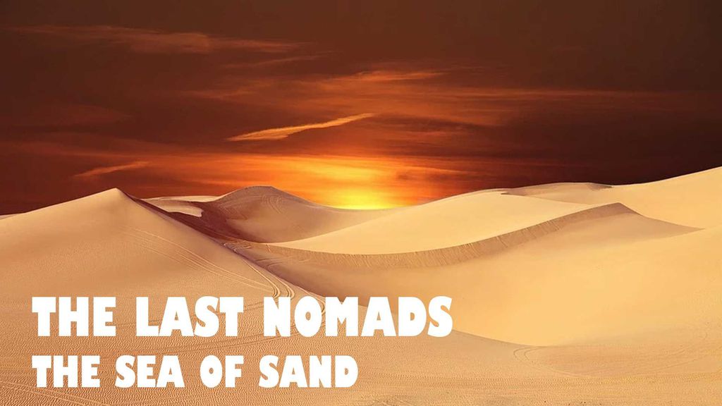 The Last Nomads The Sea of Sand