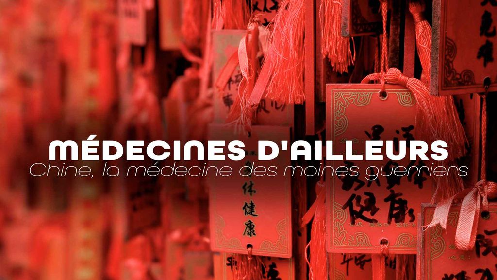 Médecines d'ailleurs - Chine, la médecine des moines guerriers