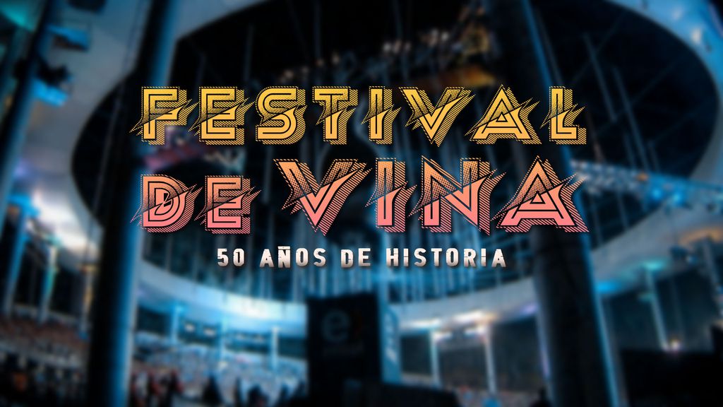 FESTIVAL DE VIÑA: 50 AÑOS DE HISTORIA