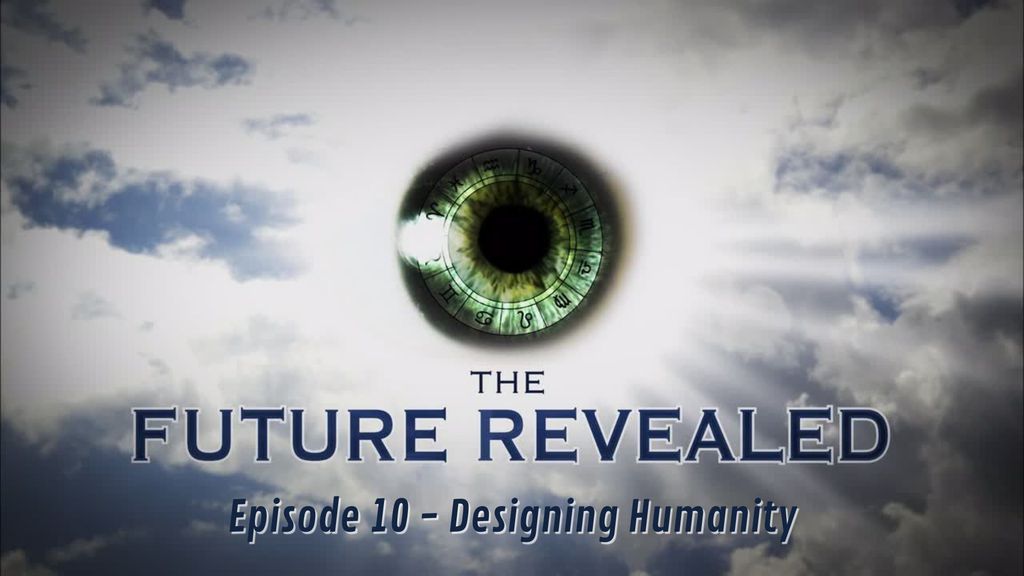 The Future Revealed, E10 - Designing Humanity