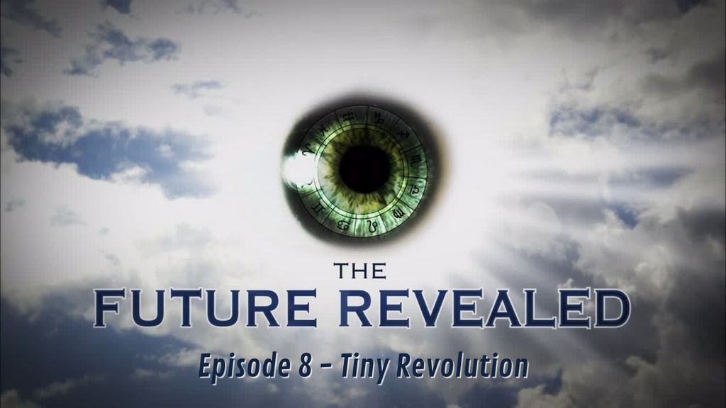 The Future Revealed, E8 - Tiny Revolution