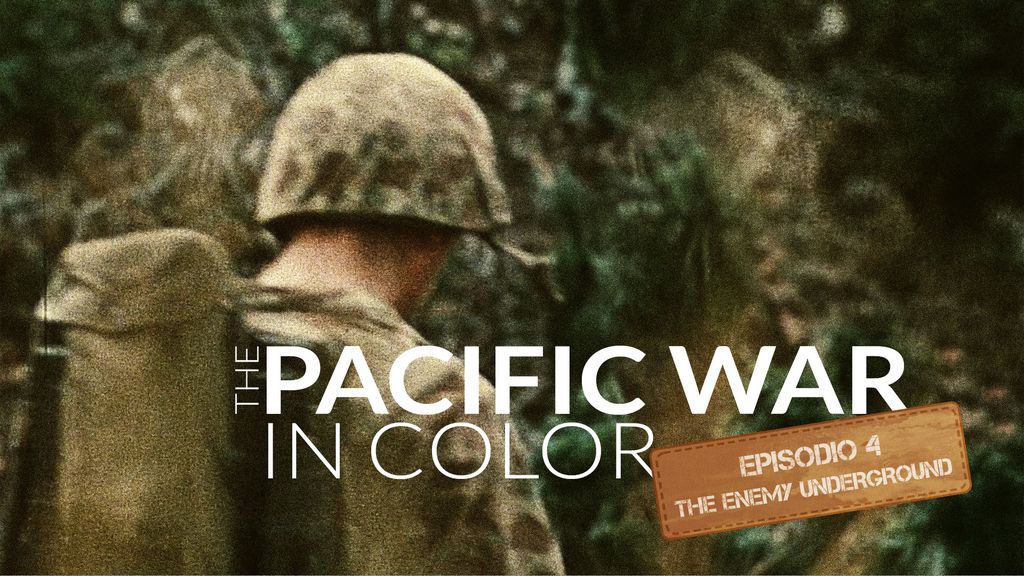 The Pacific War in color, episodio 4: The Enemy Underground