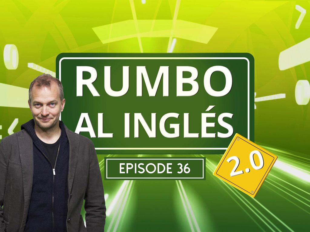 Rumbo al Inglés 2.0 - Episode 36