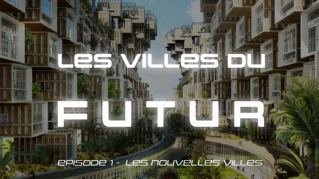 Les Villes du Futur | Épisode 1 | Les nouvelles villes