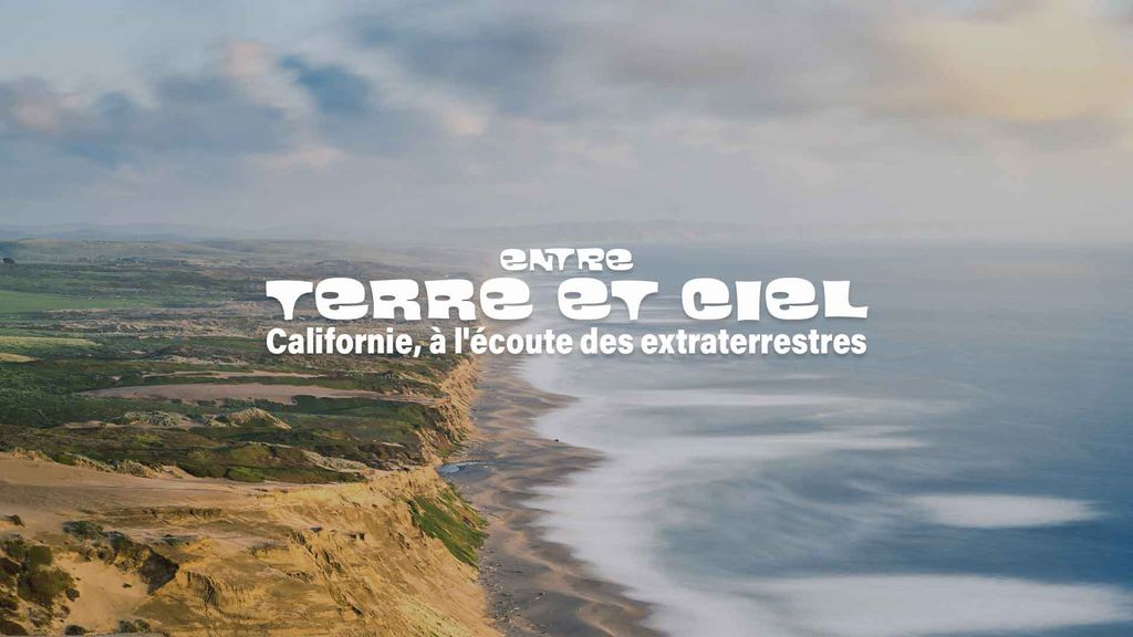 Entre Terre et Ciel - S1 E07 : Californie, à l'écoute des extraterrestres