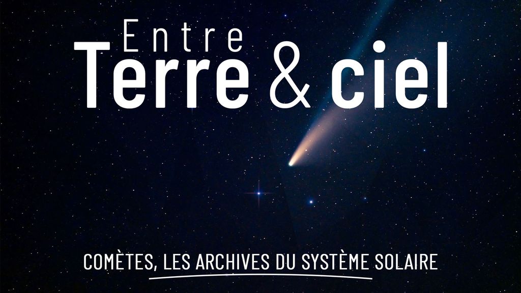 Entre Terre et Ciel - S1 E19 : Comètes, les archives du système solaire