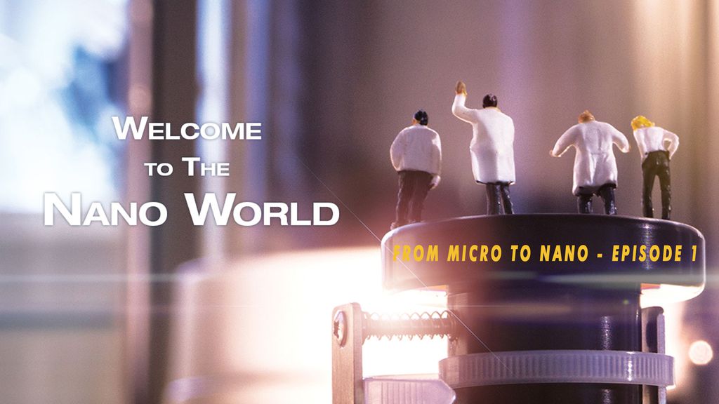 Welcome to the Nanoworld From Micro to Nano - Episode 1