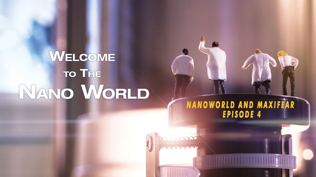 Welcome to the Nanoworld Nanoworld and Maxifear - Episode 4