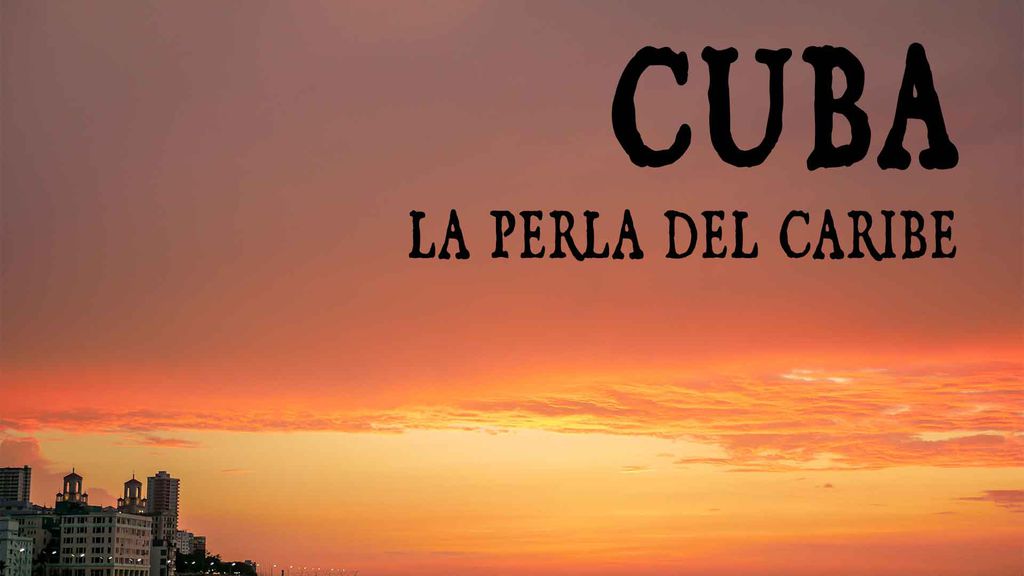 Cuba : La Perla del Caribe