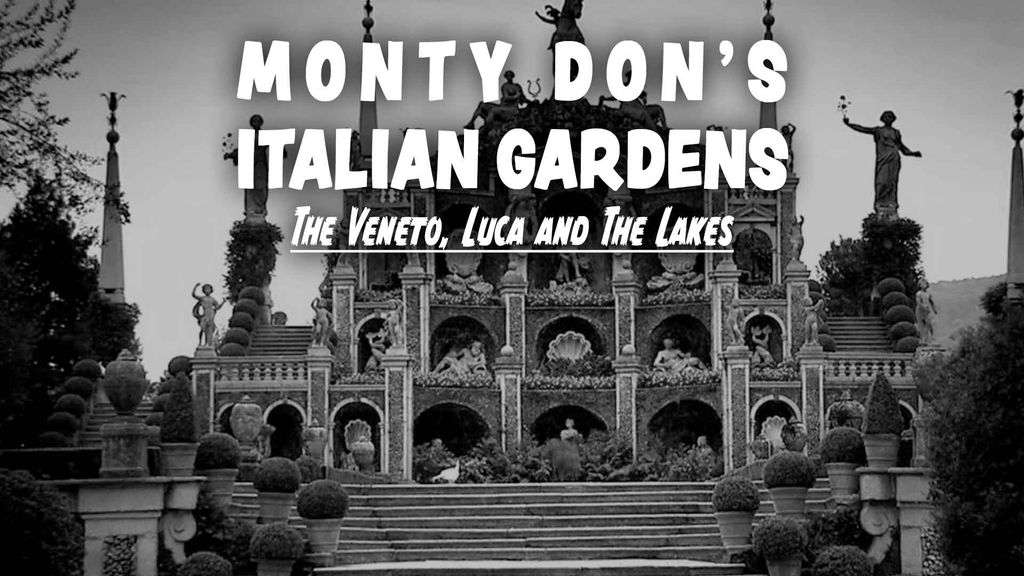 Monty Don's Italian Gardens : The Veneto, Luca and The Lakes
