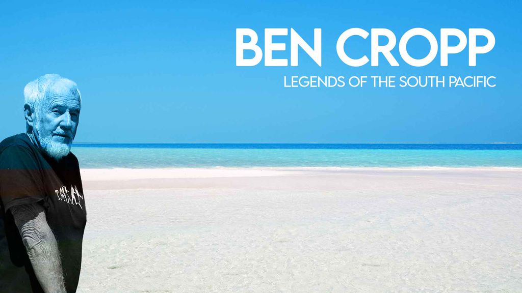 Ben Cropp - Legends of the south pacific