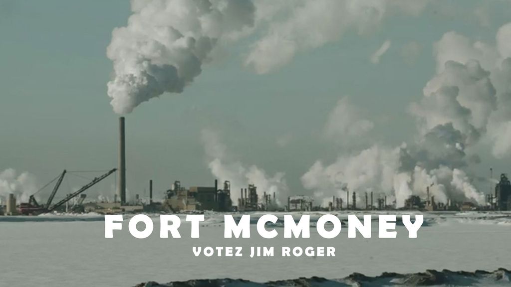 Fort McMoney votez Jim Roger
