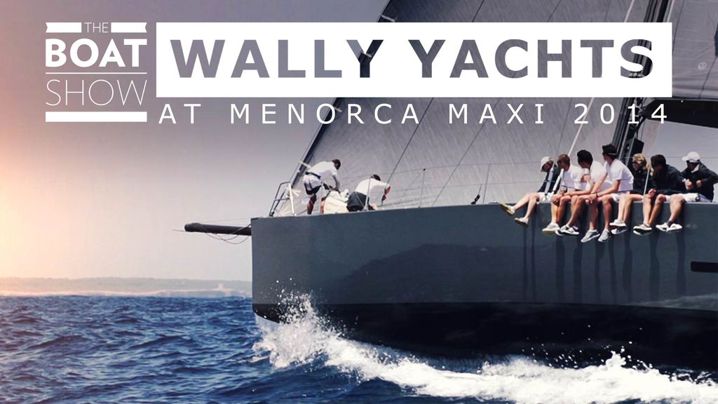 The Boat Show | Wally Yachts at Menorca Maxi 2014