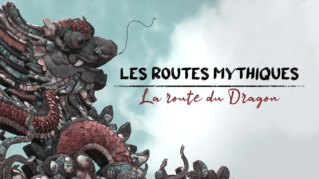 Les Routes Mythiques - La route du dragon