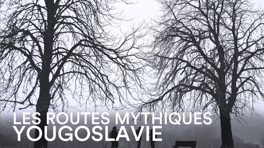 Les Routes Mythiques - Yougoslavie