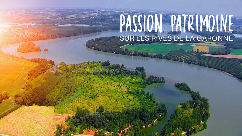 Passion Patrimoine | Sur les Rives de la Garonne