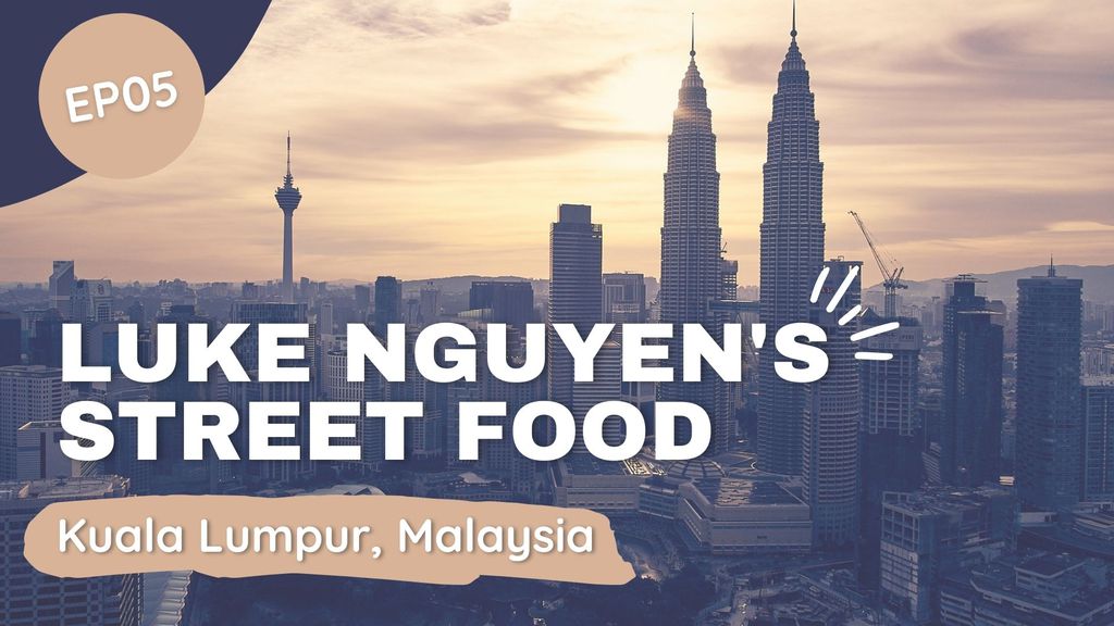 Luke Nguyens Street Food | Episode 5 | KUALA LUMPUR, MALAYSIA