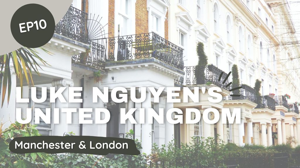Luke Nguyens United Kingdom Episode 10 - Manchester & London