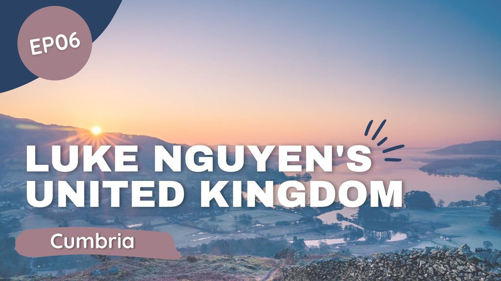 Luke Nguyens United Kingdom Episode 6 - Cumbria