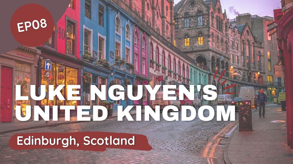 Luke Nguyens United Kingdom Episode 8 - Edinburgh, Scotland