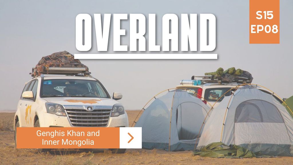 Overland Season 15 Episode 8 – Genghis Khan and Inner Mongolia
