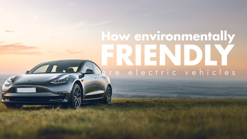 How environmentally friendly are electric vehicles?