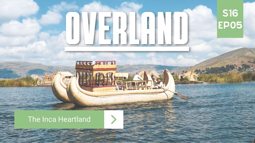 Overland | Season 16 | Episode 5 | The Inca Heartland